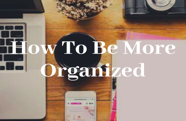 How To Be More Organized